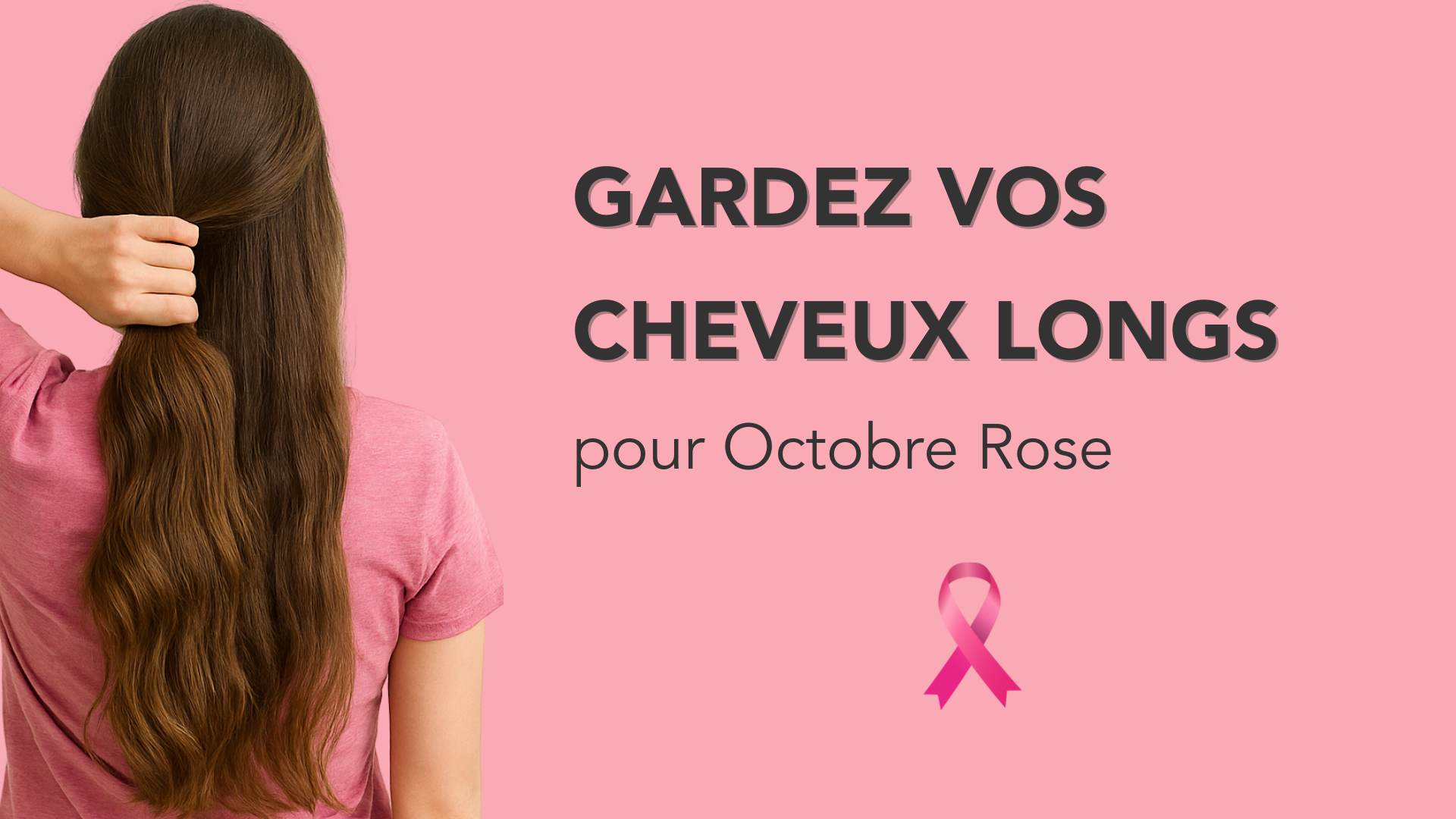 Gardez vos cheveux longs pour Octobre Rose